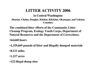 LITTER ACTIVITY 2006 in Central Washington (Benton, Chelan, Douglas, Kittitas, Klickitat, Okanogan, and Yakima Counties)  The combined litter efforts of the Community Litter