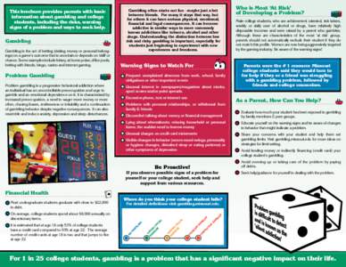 This brochure provides parents with basic information about gambling and college students, including the risks, warning signs of a problem and ways to seek help.  Gambling