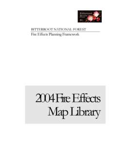 BITTERROOT NATIONAL FOREST  Fire Effects Planning Framework 2004Fire Effects Map Library