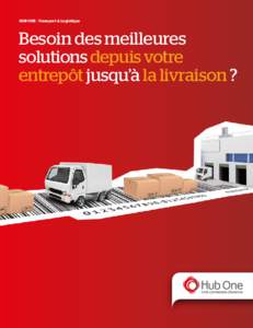 HUB ONE - Transport & Logistique  Besoin des meilleures solutions depuis votre entrepôt jusqu’à la livraison ?