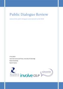 Public Dialogue Review Lessons from public dialogues commissioned by the RCUK 27 July 2012 Centre for Science and Policy, University of Cambridge Robert Doubleday