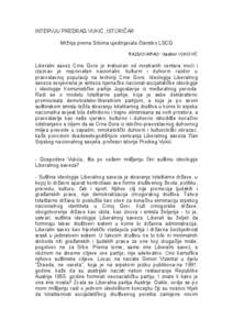 INTERVJU PREDRAG VUKIĆ, ISTORIČAR Mržnja prema Srbima ujedinjavala članstvo LSCG RAZGOVARAO: Vladimir VUKOVIĆ Liberalni savez Crne Gore je instruiran od inostranih centara moći i izazvao je nepovratan nacionalni, k