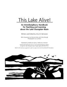 This Lake Alive! An Interdisciplinary Handbook for Teaching and Learning about the Lake Champlain Basin Written and Edited by Amy B. Demarest With illustrations by Bonnie Acker and Holly Brough