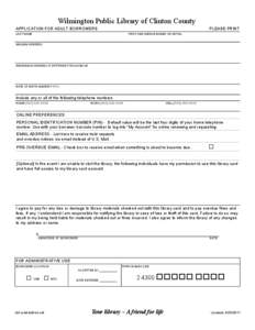 Wilmington Public Library of Clinton County APPLICATION FOR ADULT BORROWERS PLEASE PRINT  LAST NAME