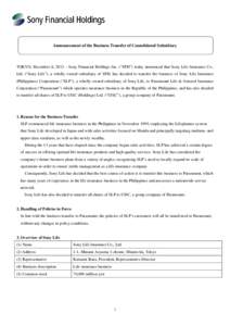 Announcement of the Business Transfer of Consolidated Subsidiary  TOKYO, December 6, 2012 – Sony Financial Holdings Inc. (“SFH”) today announced that Sony Life Insurance Co., Ltd. (“Sony Life”), a wholly owned 