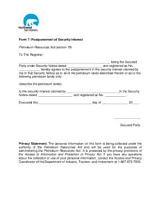 Form 7: Postponement of Security Interest Petroleum Resources Act (section 79) To The Registrar: ____________________________________________________ being the Secured Party under Security Notice dated __________________