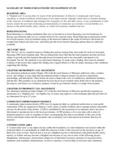 GLOSSARY OF TERMS FOR ECONOMIC DEVELOPMENT STUDY BLIGHTED AREA A “blighted area” is an area that, by reason of the predominance of defective or inadequate street layout, unsanitary or unsafe conditions, deterioration