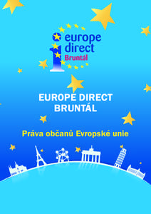 EUROPE DIRECT BRUNTÁL Práva občanů Evropské unie Základní práva občana Evropské unie může se pohybovat (cestovat) po celém území EU a pobývat či usadit se kdekoliv;