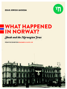 OSLO JEWISH MUSEUM  WHAT HAPPENED IN NORWAY? Shoah and the Norwegian Jews FROM THE EXHIBITION REMEMBER US UNTO LIFE