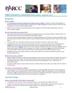 PARCC FREQUENTLY ASKED QUESTIONS Updated – September 2013 Background What is PARCC?   The Partnership for Assessment of Readiness for College and Careers (PARCC) is a group of 19 states working together to