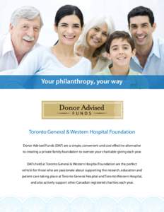 Your philanthropy, your way  Toronto General & Western Hospital Foundation Donor Advised Funds (DAF) are a simple, convenient and cost effective alternative to creating a private family foundation to oversee your charita