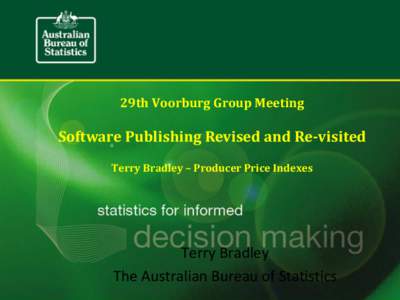 29th Voorburg Group Meeting  Software Publishing Revised and Re-visited Terry Bradley – Producer Price Indexes  Terry Bradley