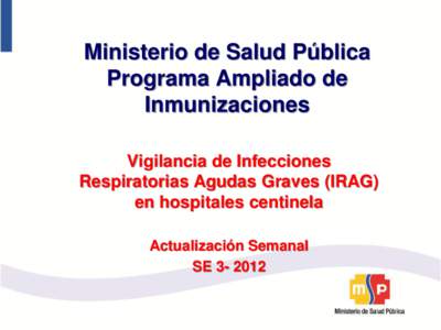 Ministerio de Salud Pública Programa Ampliado de Inmunizaciones Vigilancia de Infecciones Respiratorias Agudas Graves (IRAG) en hospitales centinela