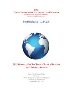 2012 THINK TANKS AND CIVIL SOCIETIES PROGRAM INTERNATIONAL RELATIONS PROGRAM UNIVERSITY OF PENNSYLVANIA 	
  