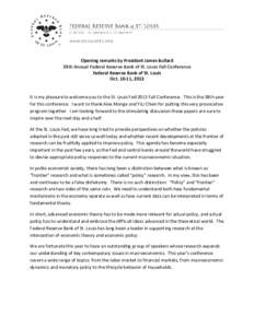 Opening remarks by President James Bullard 38th Annual Federal Reserve Bank of St. Louis Fall Conference Federal Reserve Bank of St. Louis Oct[removed], 2013 It is my pleasure to welcome you to the St. Louis Fed 2013 Fall 