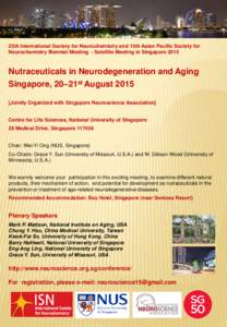 25th International Society for Neurochemistry and 13th Asian Pacific Society for Neurochemistry Biennial Meeting - Satellite Meeting in Singapore 2015 Nutraceuticals in Neurodegeneration and Aging Singapore, 20–21st Au