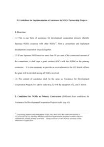 II. Guidelines for Implementation of Assistance in NGOs Partnership Projects  1. Overview (1) This is one form of assistance for development cooperation projects whereby Japanese NGOs cooperate with other NGOs17, form a 