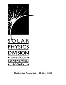 Membership Resources - 30 May, 2009  Information about the Solar Physics Division of the American Astronomical Society is available on the WWW at http://spd.aas.org/. The current version of this document is available on