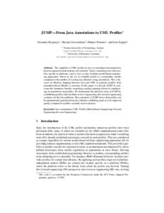 JUMP—From Java Annotations to UML Profiles? Alexander Bergmayr1 , Michael Grossniklaus2 , Manuel Wimmer1 , and Gerti Kappel1 1 Vienna University of Technology, Austria [lastname]@big.tuwien.ac.at
