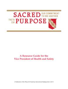 A Resource Guide for the Vice President of Health and Safety A Publication of the Theta Chi Fraternity International Headquarters © 2013  How to Use This Guide
