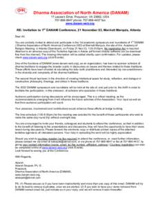 Dharma Association of North America (DANAM) 17 Lessie’s Drive, Poquoson, VA 23662, USA[removed]phone; [removed]fax www.danam-web.org  RE: Invitation to 1st DANAM Conference, 21 November 03, Marriott Marquis, A