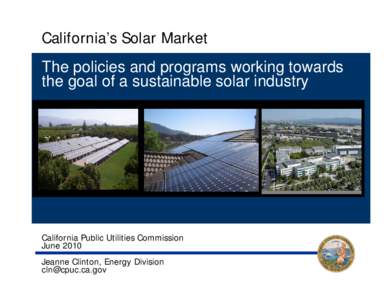 Click to Edit  California’s Solar Market The policies and programs working towards the goal of a sustainable solar industry