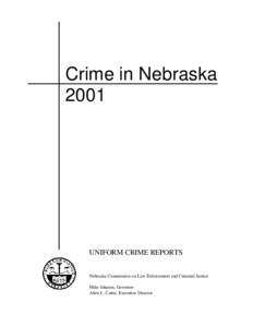 Crime in Nebraska 2001 UNIFORM CRIME REPORTS Nebraska Commission on Law Enforcement and Criminal Justice Mike Johanns, Governor
