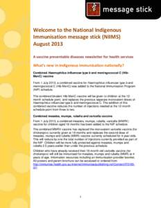 Welcome to the National Indigenous Immunisation message stick (NIIMS) August 2013 A vaccine preventable diseases newsletter for health services  What’s new in Indigenous immunisation nationally?