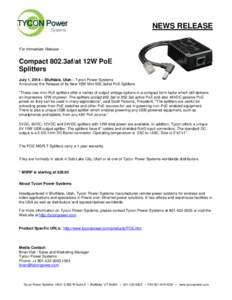 NEWS RELEASE For Immediate Release Compact 802.3af/at 12W PoE Splitters July 1, 2014 – Bluffdale, Utah – Tycon Power Systems