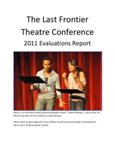 The Last Frontier Theatre Conference 2011 Evaluations Report Mark St. Cyr and Darcy Halsey performing Raegan Payne’s “Sweet Nothings,” a part of the TenMinute Play Slam on the Conference’s final Saturday. Photos 