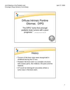 Joint Meeting of the Pediatric and Oncologic Drugs Advisory Committees April 27, 2009  Diffuse Intrinsic Pontine