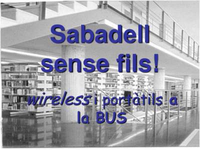 Sabadell sense fils! wireless i portàtils a la BUS  Què és la xarxa sense fils?