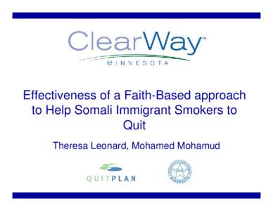 Effectiveness of a Faith-Based approach to Help Somali Immigrant Smokers to Quit Theresa Leonard, Mohamed Mohamud  Outline