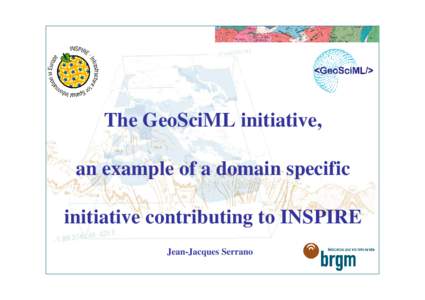 The GeoSciML initiative, an example of a domain specific initiative contributing to INSPIRE Jean-Jacques Serrano  Overview