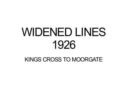 WIDENED LINES 1926 KINGS CROSS TO MOORGATE ER ox LN st B