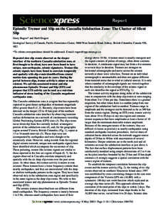 Episodic Tremor and Slip on the Cascadia Subduction Zone: The Chatter of Silent Slip Garry Rogers* and Herb Dragert Geological Survey of Canada, Pacific Geoscience Centre, 9860 West Saanich Road, Sidney, British Columbia