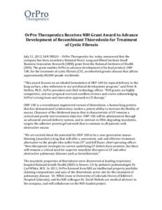    	
     OrPro	
  Therapeutics	
  Receives	
  NIH	
  Grant	
  Award	
  to	
  Advance	
   Development	
  of	
  Recombinant	
  Thioredoxin	
  for	
  Treatment	
  