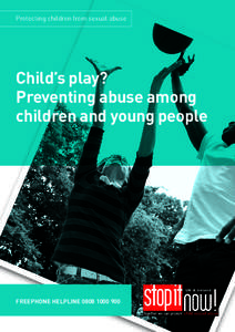 Protecting children from sexual abuse  Child’s play? Preventing abuse among children and young people