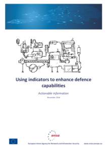 Using indicators to enhance defence capabilities Actionable information November[removed]European Union Agency for Network and Information Security