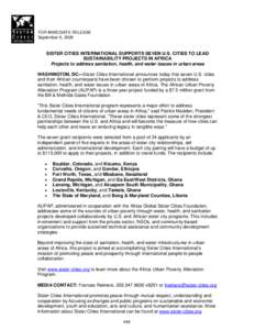 FOR IMMEDIATE RELEASE September 9, 2009 SISTER CITIES INTERNATIONAL SUPPORTS SEVEN U.S. CITIES TO LEAD SUSTAINABILITY PROJECTS IN AFRICA Projects to address sanitation, health, and water issues in urban areas