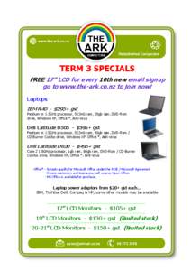 TERM 3 SPECIALS FREE 17” LCD for every 10th new email signup go to www.the-ark.co.nz to join now! Laptops IBM R40 - $295+ gst