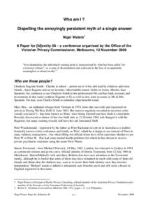 Who am I ? Dispelling the annoyingly persistent myth of a single answer Nigel Waters1 A Paper for [Id]entity 08 – a conference organised by the Office of the Victorian Privacy Commissioner, Melbourne, 12 November 2008