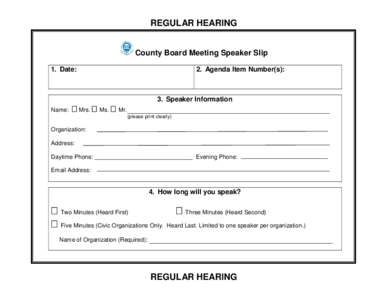 REGULAR HEARING  County Board Meeting Speaker Slip 1. Date:  2. Agenda Item Number(s):
