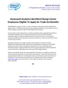 MEDIA RELEASE CT Department of Labor Communications Office Sharon M. Palmer, Commissioner Honeywell Analytics-Northford Design Center Employees Eligible To Apply for Trade Act Benefits