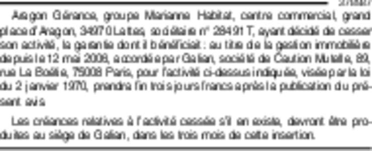 Aragon Gérance, groupe Marianne Habitat, centre commercial, grand place d’Aragon, 34970 Lattes, sociétaire n° 28491 T, ayant décidé de cesser son activité, la garantie dont il bénéficiait : au titre de 