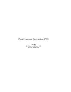 Chapel Language SpecificationCray Inc 411 First Ave S, Suite 600 Seattle, WA 98104  Chapel Language Specification