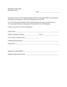 Barrington Youth League Registration Form Date: ______________________________ Recreation user fees for Town fields and Haines Park for youth leagues under 18 years adopted unanimously on December 5, 2005 by the Barringt