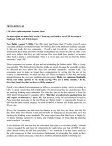 PRESS RELEASE CSE dares cola companies to come clean No more spins, no more half truths. Clean up your bottles, says CSE in an open challenge to the soft drink majors New Delhi, August 7, 2006: The CSE study had found th