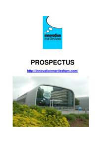 PROSPECTUS http://innovationmartlesham.com/ About Innovation Martlesham Innovation Martlesham is an established high-tech cluster of ICT companies located at Adastral Park, Martlesham Heath, Suffolk, in the UK.