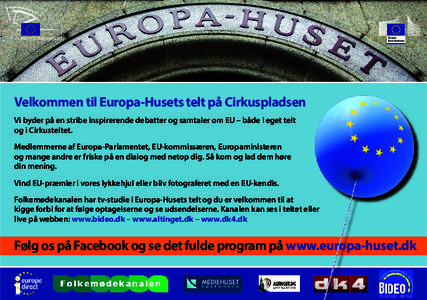 Velkommen til Europa-Husets telt på Cirkuspladsen Vi byder på en stribe inspirerende debatter og samtaler om EU – både i eget telt og i Cirkusteltet. Medlemmerne af Europa-Parlamentet, EU-kommissæren, Europaministe